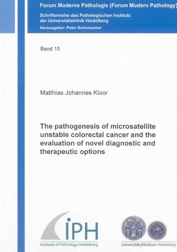 Stock image for The pathogenesis of microsatellite unstable colorectal cancer and the evaluation of novel diagnostic and therapeutic options (Forum Moderne Pathologie /Forum Modern Pathology, Band 15) for sale by medimops