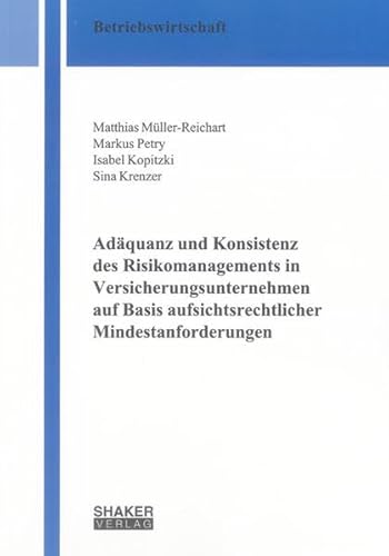 Stock image for Adquanz und Konsistenz des Risikomanagements in Versicherungsunternehmen auf Basis aufsichtsrechtlicher Mindestanforderungen for sale by medimops