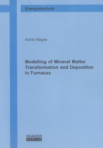9783844015447: Modelling of Mineral Matter Transformation and Deposition in Furnaces (Berichte aus der Energietechnik)