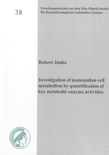9783844016635: Investigation of Mammalian Cell Metabolism by Quantification of Key Metabolic Enzyme Activities (Forschungsberichte aus dem Max-Planck-Institut fur Dynamik Komplexer Technischer Systeme)