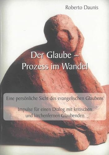 Beispielbild fr Der Glaube   Prozess im Wandel: Eine persnliche Sicht des evangelischen Glaubens. Impulse fr einen Dialog mit kritischen und kirchenfernen Glaubenden (Theologische Studien) zum Verkauf von biblion2