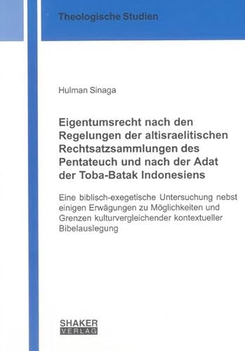 9783844017854: Eigentumsrecht nach den Regelungen der altisraelitischen Rechtsatzsammlungen des Pentateuch und nach der Adat der Toba-Batak Indonesiens: Eine ... kontextueller Bibelauslegung