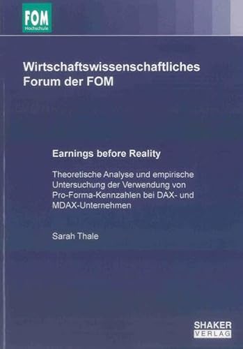 Beispielbild fr Earnings before Reality: Theoretische Analyse und empirische Untersuchung der Verwendung von Pro-Forma-Kennzahlen bei DAX- und MDAX-Unternehmen (Wirtschaftswissenschaftliches Forum der FOM) zum Verkauf von medimops