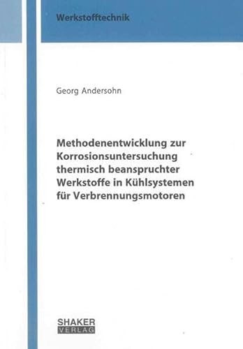 9783844018530: Methodenentwicklung zur Korrosionsuntersuchung thermisch beanspruchter Werkstoffe in Khlsystemen fr Verbrennungsmotoren