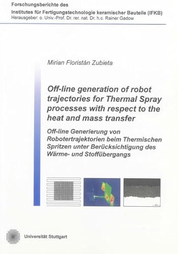 9783844018813: Off-line Generation of Robot Trajectories for Thermal Spray Processes with Respect to the Heat and Mass Transfer: Off-line Generierung Von ... Keramischer Bauteile (IFKB))