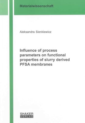 9783844019063: Influence of Process Parameters on Functional Properties of Slurry Derived PFSA Membranes (Berichte aus der Materialwissenschaft)