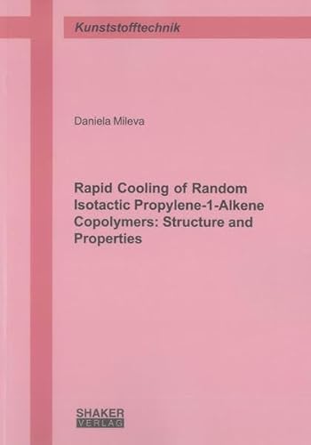 9783844019179: Rapid Cooling of Random Isotactic Propylene-1-Alkene Copolymers: Structure and Properties