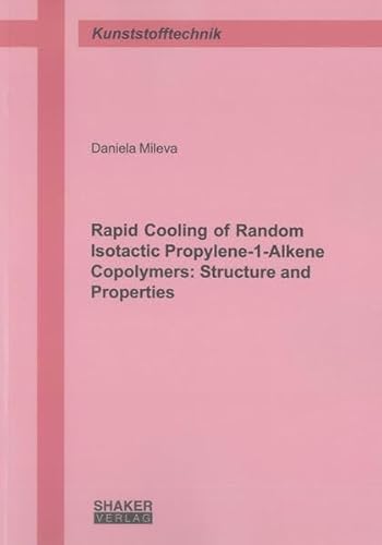 9783844019179: Rapid Cooling of Random Isotactic Propylene-1-Alkene Copolymers: Structure and Properties (Berichte aus der Kunststofftechnik)