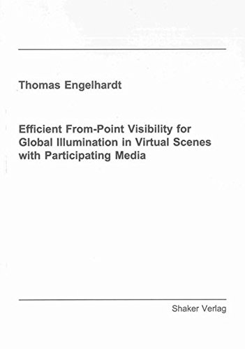 Efficient From-Point Visibility for Global Illumination in Virtual Scenes with Participating Media (Berichte aus Ingenieurwissenschaften (Bauingenieur, Maschinenbau, Architektur, ...)) (9783844019650) by Engelhardt, Thomas