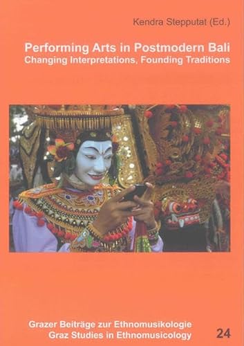 9783844020106: Performing Arts in Postmodern Bali: Changing Interpretations, Founding Traditions: 24 (Grazer Studies of Ethnomusicology)