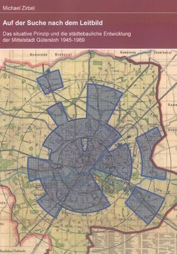 9783844021066: Auf der Suche nach dem Leitbild: Das situative Prinzip und die stdtebauliche Entwicklung der Mittelstadt Gtersloh 1945 - 1969