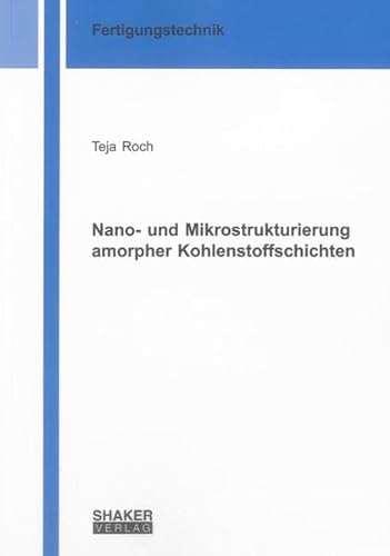 Stock image for Nano- und Mikrostrukturierung amorpher Kohlenstoffschichten for sale by Buchpark
