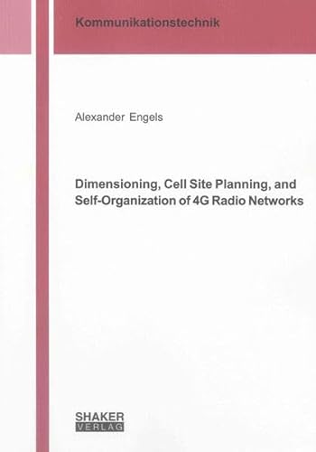 9783844023152: Dimensioning, Cell Site Planning, and Self-organization of 4G Radio Networks (Berichte aus der Kommunikationstechnik)