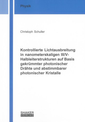 9783844023282: Kontrollierte Lichtausbreitung in nanometerskaligen III/V-Halbleiterstrukturen auf Basis gekrmmter photonischer Drhte und abstimmbarer photonischer Kristalle