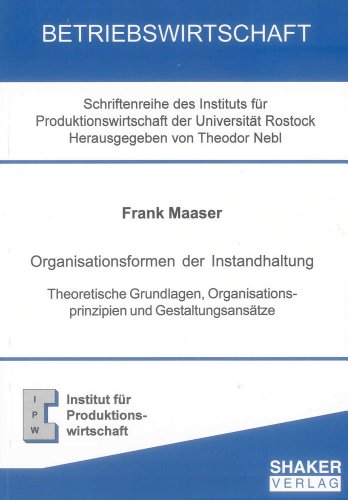 Stock image for Organisationsformen der Instandhaltung : Theoretische Grundlagen, Organisationsprinzipien und Gestaltungsanstze for sale by Buchpark
