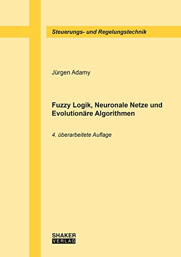 Beispielbild fr Fuzzy Logik, Neuronale Netze und Evolutionre Algorithmen, 4. berarbeitete Auflage (Berichte aus der Steuerungs- und Regelungstechnik) zum Verkauf von medimops