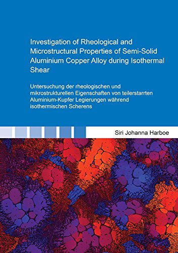 Stock image for Investigation of Rheological and Microstructural Properties of Semi-Solid Aluminium Copper Alloy during Isothermal Shear: Untersuchung der . Scherens (Berichte aus der Verfahrenstechnik) for sale by medimops