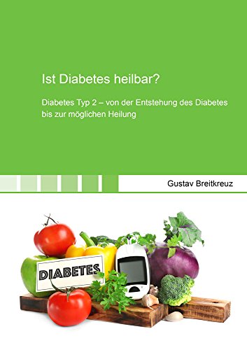 Beispielbild fr Ist Diabetes heilbar?: Diabetes Typ 2 ? von der Entstehung des Diabetes bis zur mglichen Heilung (Gesundheitswissenschaften) zum Verkauf von medimops