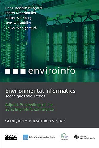 Stock image for Environmental Informatics: Techniques and Trends: Adjunct Proceedings of the 32nd edition of the EnviroInfo ? the long standing and established . (Berichte aus der Umweltinformatik) for sale by medimops