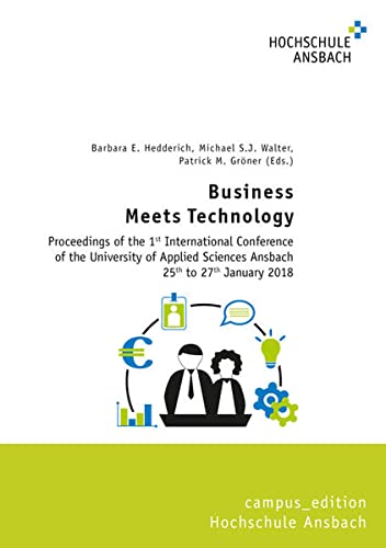 Stock image for Business Meets Technology: Proceedings of the 1st International Conference of the University of Applied Sciences Ansbach 25th to 27th January 2018 (campus_edition FH Ansbach) for sale by medimops