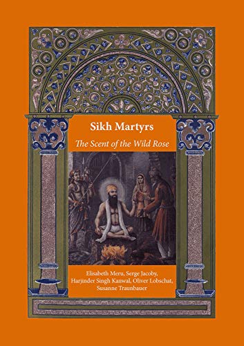 Beispielbild fr Sikh Martyrs ? The Scent of the Wild Rose (Religionswissenschaftliche Studien) zum Verkauf von medimops