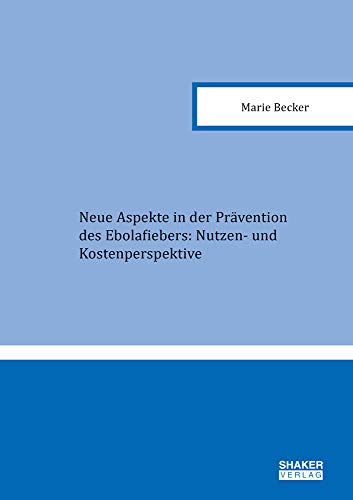 Imagen de archivo de Neue Aspekte in der Prvention des Ebolafiebers: Nutzen- und Kostenperspektive (Gesundheitskonomie) a la venta por medimops