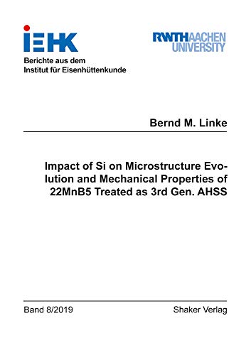 Stock image for Impact of Si on Microstructure Evolution and Mechanical Properties of 22MnB5 Treated as 3rd Gen. AHSS (Berichte aus dem Institut fr Eisenhttenkunde) for sale by medimops