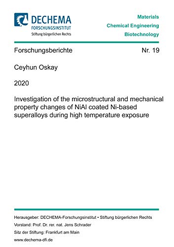 Beispielbild fr Investigation of the microstructural and mechanical property changes of NiAl coated Ni-based superalloys during high temperature exposure (Schriftenreihe des DECHEMA-Forschungsinstituts, Band 19) zum Verkauf von medimops