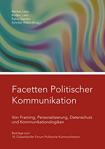 Beispielbild fr Facetten Politischer Kommunikation: Beitrge zum 18. Dsseldorfer Forum Politische Kommunikation zum Verkauf von medimops