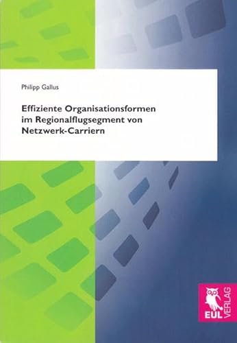 9783844100594: Effiziente Organisationsformen im Regionalflugsegment von Netzwerk-Carriern: Situations-Struktur-Konfigurationen im europischen Luftverkehr