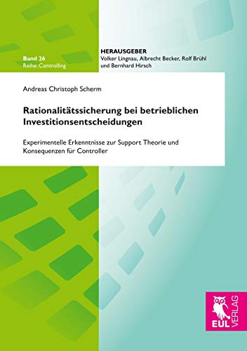 Beispielbild fr Rationalittssicherung bei betrieblichen Investitionsentscheidungen: Experimentelle Erkenntnisse zur Support Theorie und Konsequenzen fr Controller (Controlling) zum Verkauf von medimops