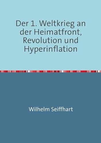 9783844201260: Der 1. Weltkrieg an der Heimatfront,Revolution und Hyperinflation