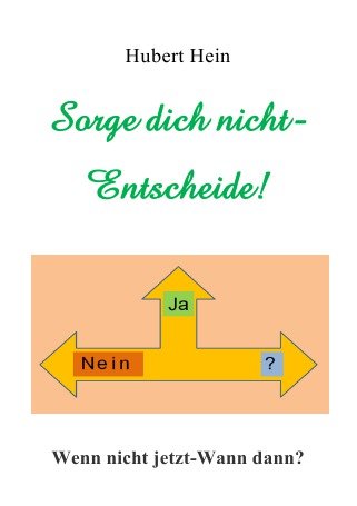 Stock image for Sorge dich nicht-Entscheide! Wenn nicht jetzt-Wann dann? for sale by Revaluation Books