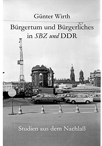 Stock image for Gnter Wirth: Brgertum und Brgerliches in SBZ und DDR. for sale by Revaluation Books