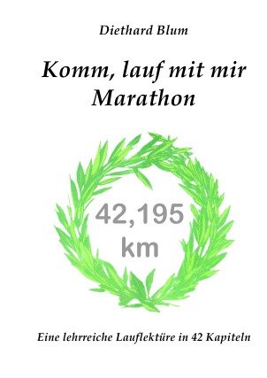 9783844212969: Komm, lauf mit mir Marathon: Eine lehrreiche Lauflektre in 42 Kapiteln