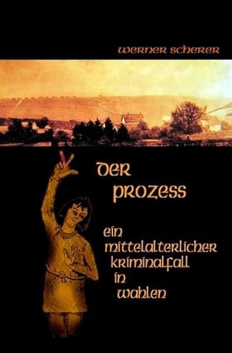 Stock image for Der Prozess Ein mittelalterlicher Kriminalfall in Wahlen for sale by Revaluation Books