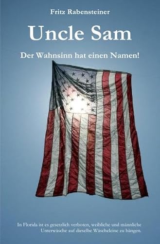 9783844228625: Uncle Sam. Der Wahnsinn hat einen Namen!: In Florida ist es gesetzlich verboten, weibliche und mnnliche Unterwsche auf dieselbe Wscheleine zu hngen.