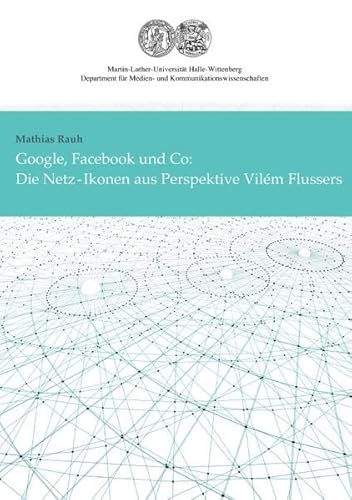 Imagen de archivo de Google, Facebook und Co: Die Netz-Ikonen aus Perspektive Vilm Flussers a la venta por medimops