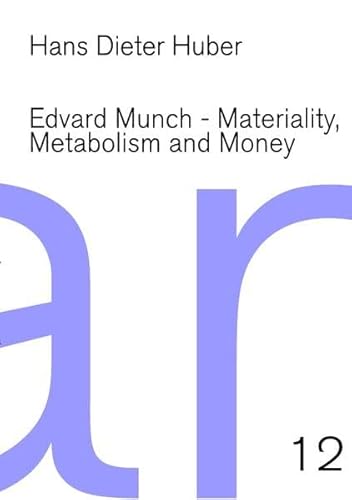Edvard Munch : Materiality, Metabolism and Money - Hans D. Huber