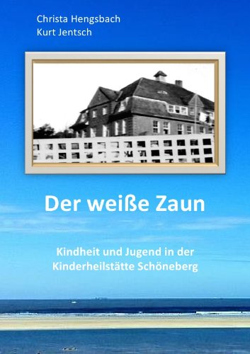 Der weiße Zaun : Kindheit und Jugend in der Kinderheilstätte Schöneberg - Christa Hengsbach