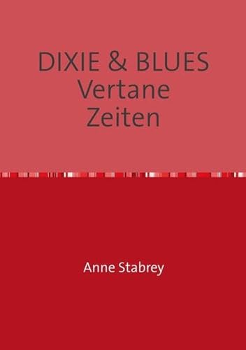 DIXIE & BLUES Vertane Zeiten - Anne Stabrey