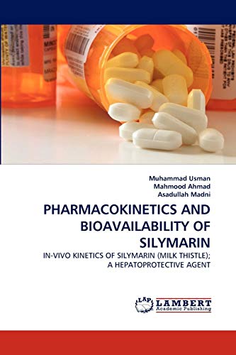 Imagen de archivo de PHARMACOKINETICS AND BIOAVAILABILITY OF SILYMARIN: IN-VIVO KINETICS OF SILYMARIN (MILK THISTLE); A HEPATOPROTECTIVE AGENT a la venta por Lucky's Textbooks