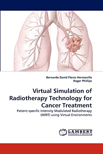 Stock image for Virtual Simulation of Radiotherapy Technology for Cancer Treatment: Patient-specific Intensity Modulated Radiotherapy (IMRT) using Virtual Environments for sale by Lucky's Textbooks
