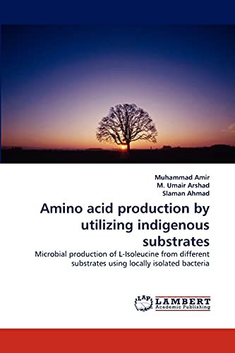 Beispielbild fr Amino acid production by utilizing indigenous substrates: Microbial production of L-Isoleucine from different substrates using locally isolated bacteria zum Verkauf von Lucky's Textbooks