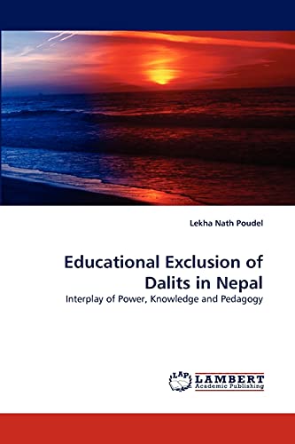 Stock image for Educational Exclusion of Dalits in Nepal: Interplay of Power, Knowledge and Pedagogy for sale by Lucky's Textbooks