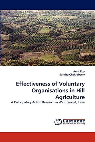 Beispielbild fr Effectiveness of Voluntary Organisations in Hill Agriculture: A Participatory Action Research in West Bengal, India zum Verkauf von Lucky's Textbooks