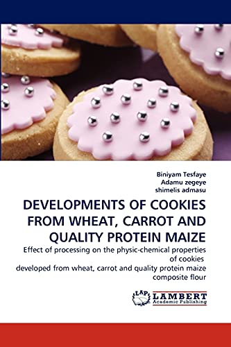 Stock image for Developments of Cookies from Wheat, Carrot and Quality Protein Maize for sale by Chiron Media