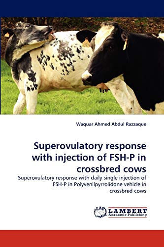 9783844303445: Superovulatory response with injection of FSH-P in crossbred cows: Superovulatory response with daily single injection of FSH-P in Polyvenilpyrrolidone vehicle in crossbred cows