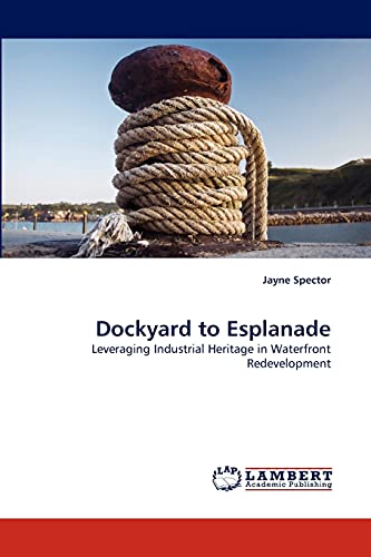 9783844304176: Dockyard to Esplanade: Leveraging Industrial Heritage in Waterfront Redevelopment