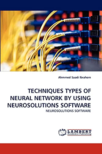 9783844304183: TECHNIQUES TYPES OF NEURAL NETWORK BY USING NEUROSOLUTIONS SOFTWARE: NEUROSOLUTIONS SOFTWARE